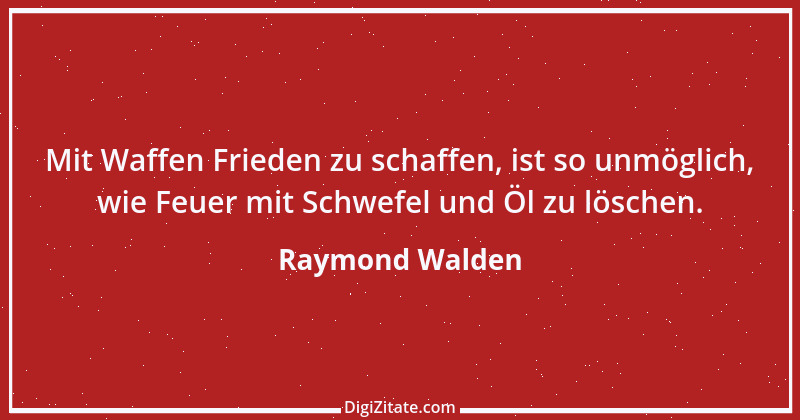 Zitat von Raymond Walden 337