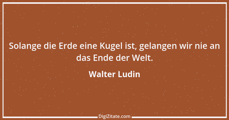 Zitat von Walter Ludin 366