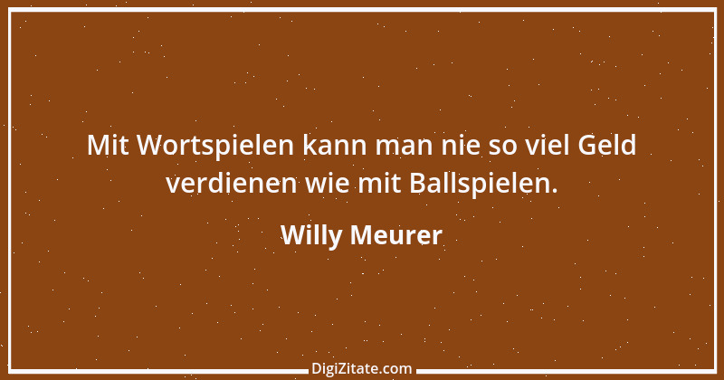 Zitat von Willy Meurer 1165