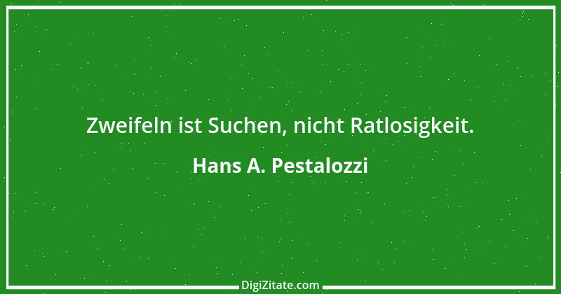 Zitat von Hans A. Pestalozzi 19