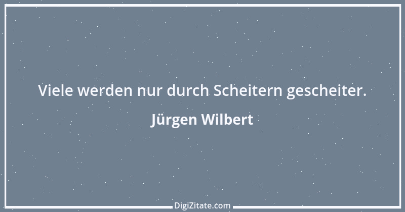 Zitat von Jürgen Wilbert 120