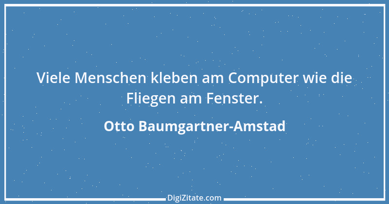 Zitat von Otto Baumgartner-Amstad 25