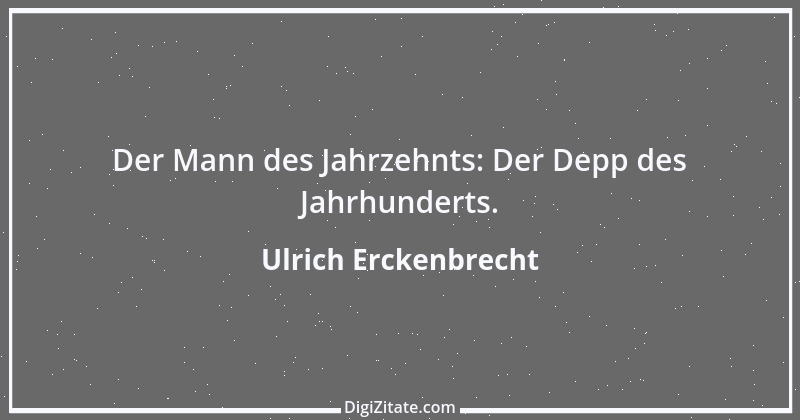 Zitat von Ulrich Erckenbrecht 243