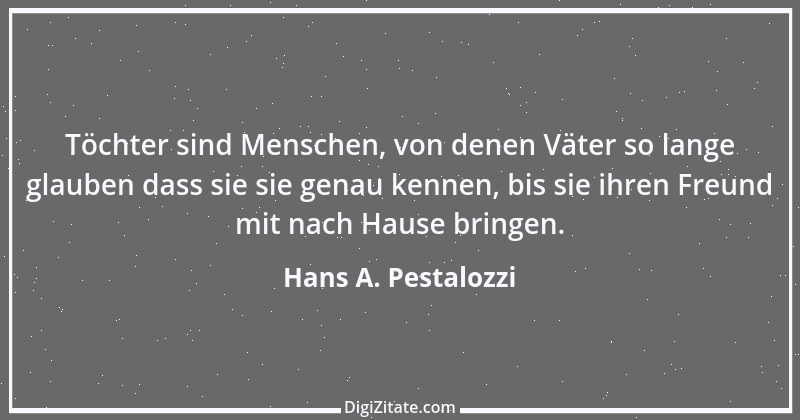 Zitat von Hans A. Pestalozzi 20