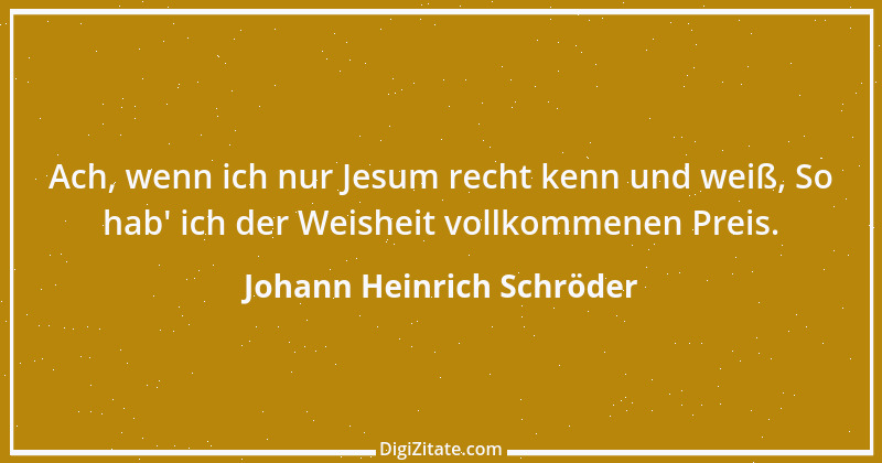 Zitat von Johann Heinrich Schröder 1