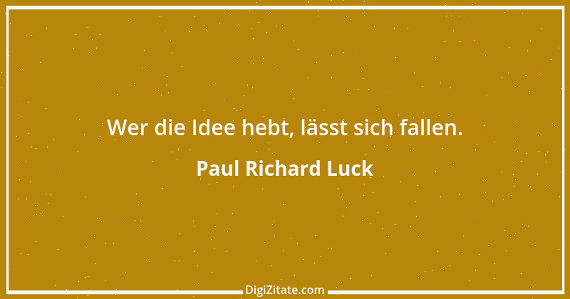 Zitat von Paul Richard Luck 105