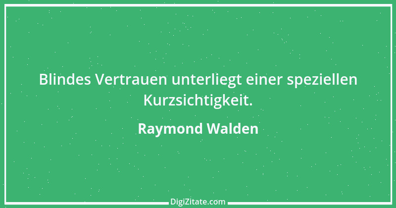 Zitat von Raymond Walden 339