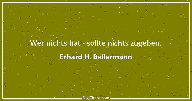 Zitat von Erhard H. Bellermann 381