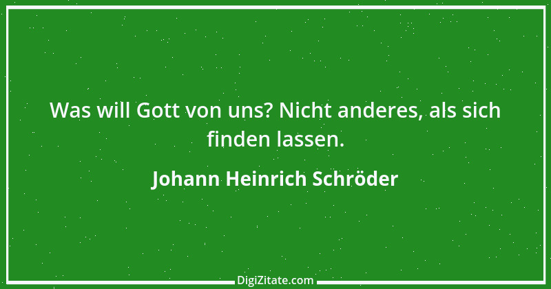 Zitat von Johann Heinrich Schröder 2