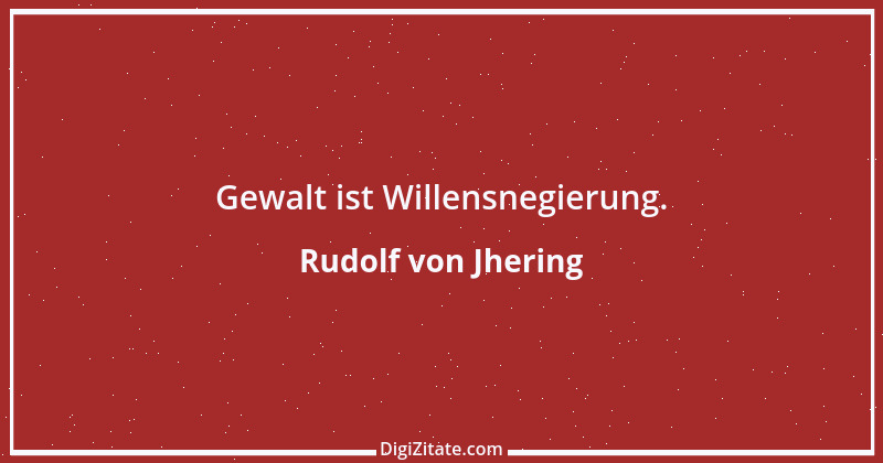 Zitat von Rudolf von Jhering 26