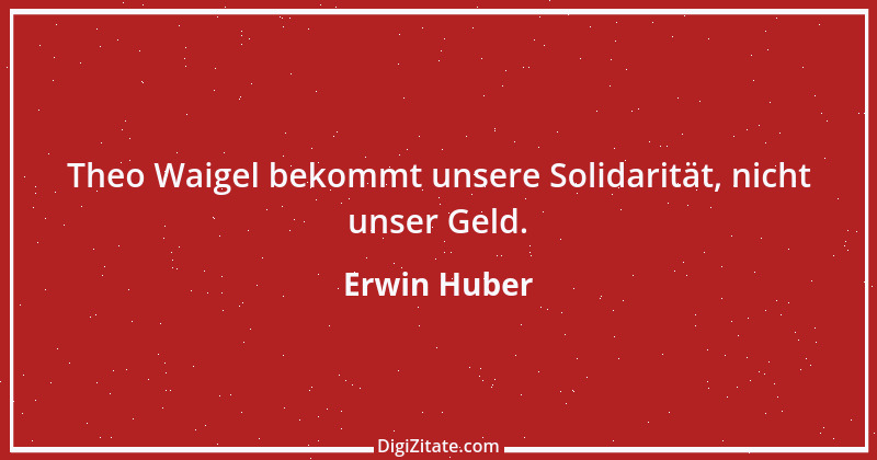 Zitat von Erwin Huber 14