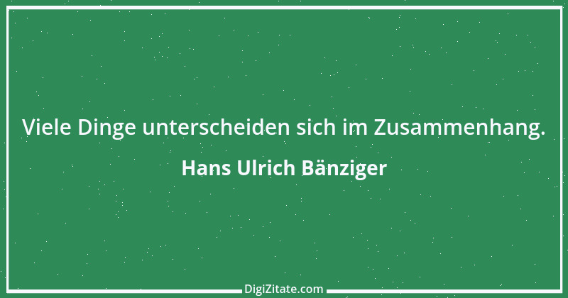 Zitat von Hans Ulrich Bänziger 179