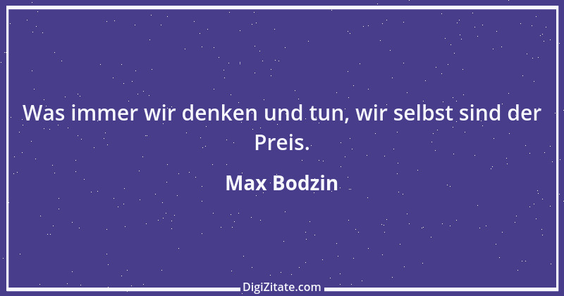 Zitat von Max Bodzin 15