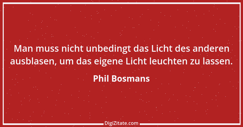 Zitat von Phil Bosmans 123