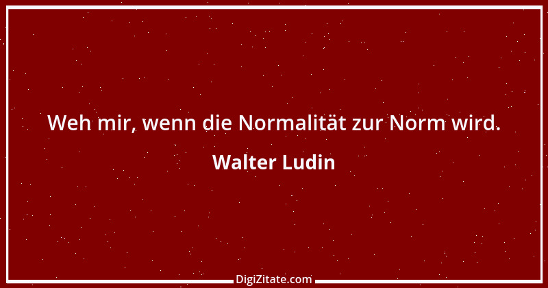 Zitat von Walter Ludin 1371