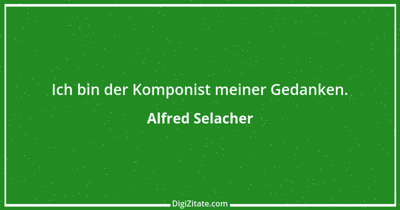 Zitat von Alfred Selacher 194