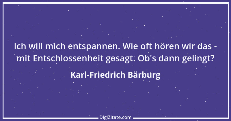 Zitat von Karl-Friedrich Bärburg 3