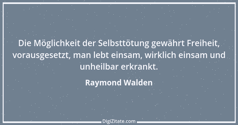 Zitat von Raymond Walden 343