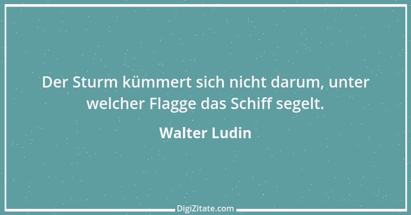 Zitat von Walter Ludin 372