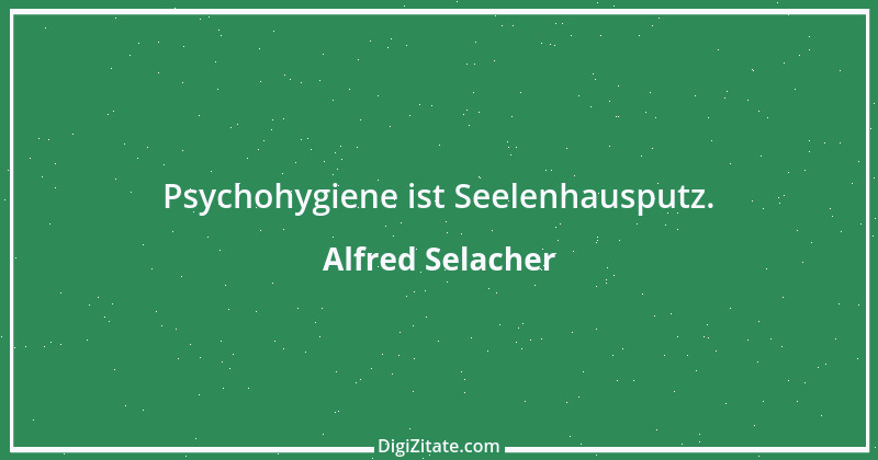 Zitat von Alfred Selacher 195