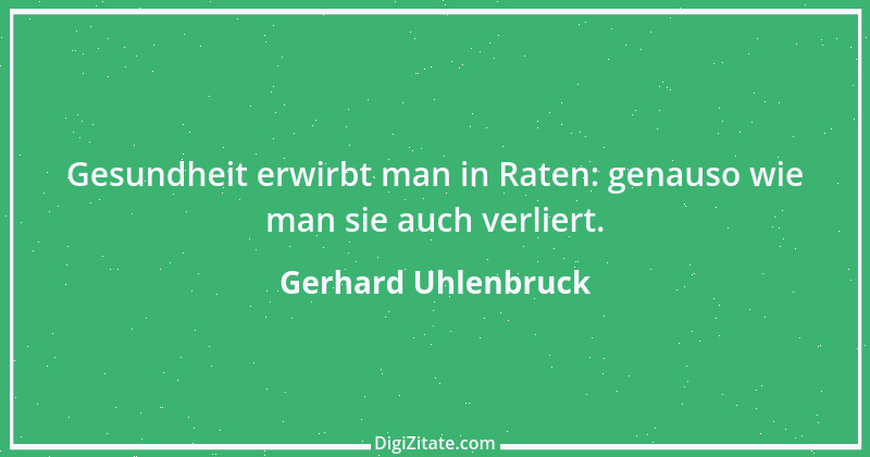 Zitat von Gerhard Uhlenbruck 691