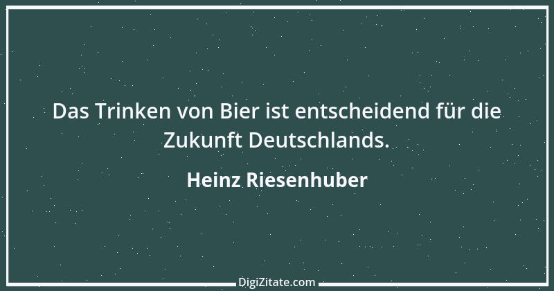 Zitat von Heinz Riesenhuber 6