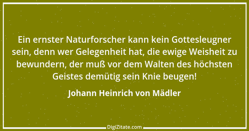 Zitat von Johann Heinrich von Mädler 1