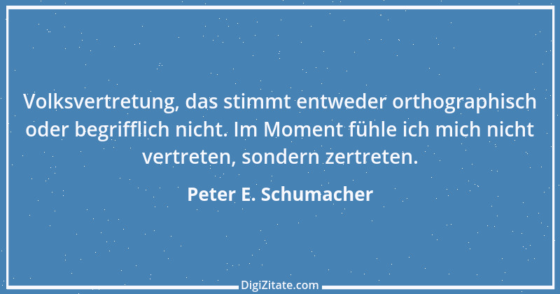 Zitat von Peter E. Schumacher 676