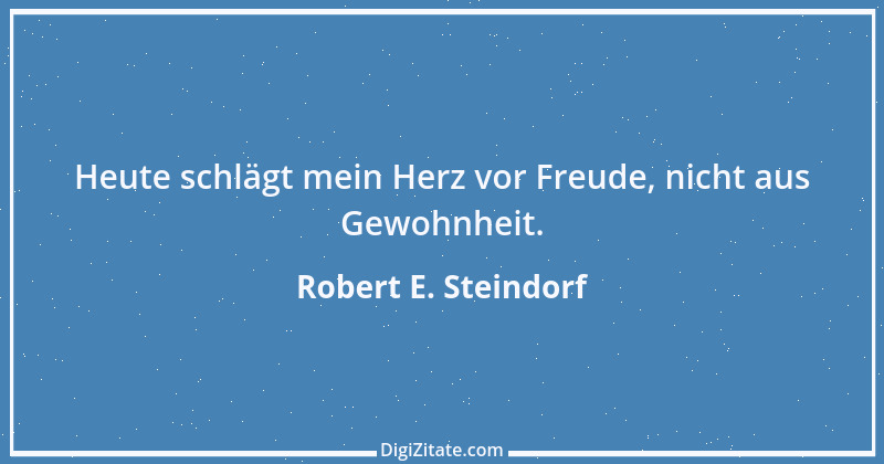 Zitat von Robert E. Steindorf 5