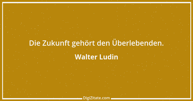 Zitat von Walter Ludin 1373