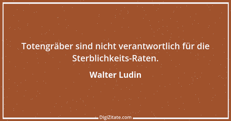 Zitat von Walter Ludin 373