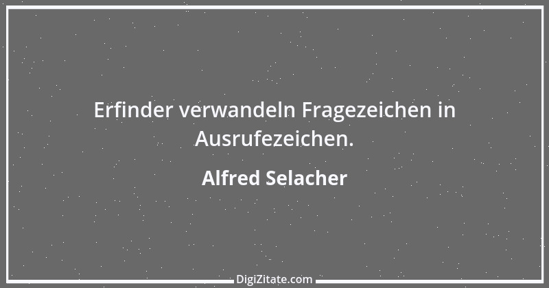 Zitat von Alfred Selacher 196