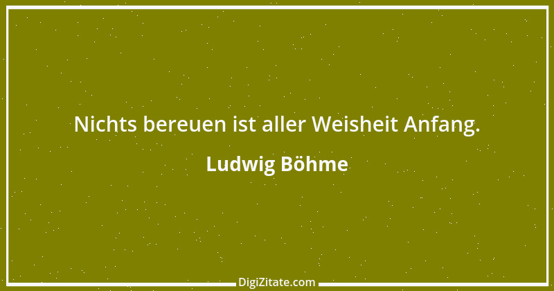 Zitat von Ludwig Böhme 4