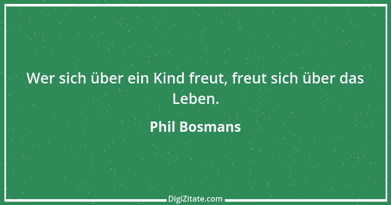 Zitat von Phil Bosmans 126