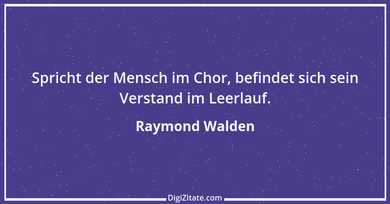 Zitat von Raymond Walden 345