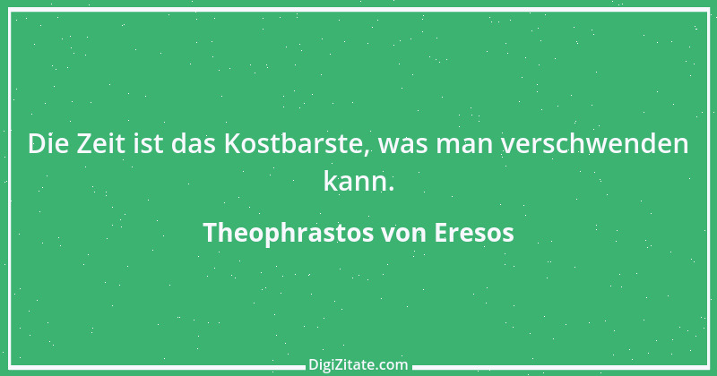 Zitat von Theophrastos von Eresos 4