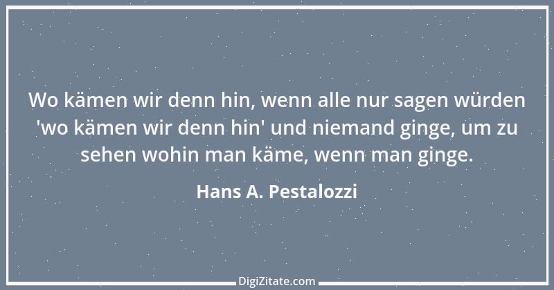 Zitat von Hans A. Pestalozzi 27