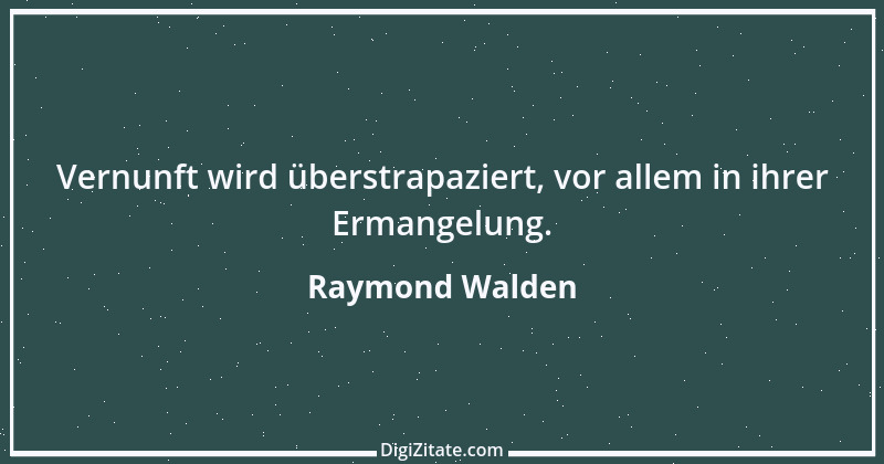 Zitat von Raymond Walden 346