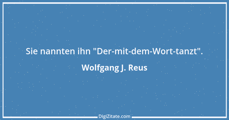 Zitat von Wolfgang J. Reus 713