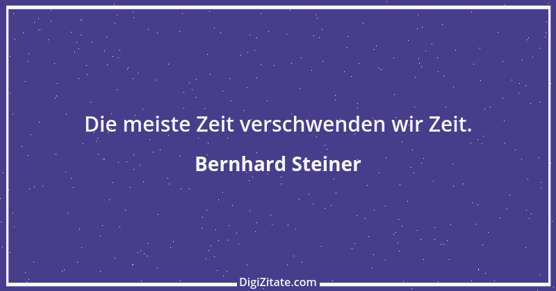 Zitat von Bernhard Steiner 68