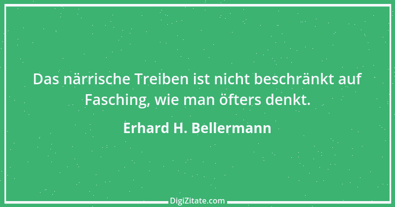 Zitat von Erhard H. Bellermann 388