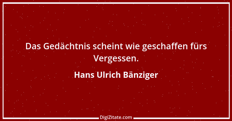 Zitat von Hans Ulrich Bänziger 184