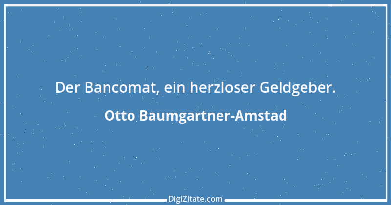 Zitat von Otto Baumgartner-Amstad 159