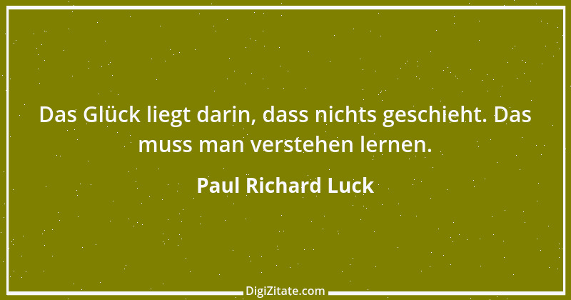 Zitat von Paul Richard Luck 113