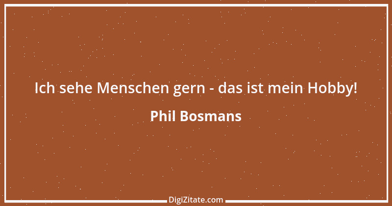 Zitat von Phil Bosmans 128