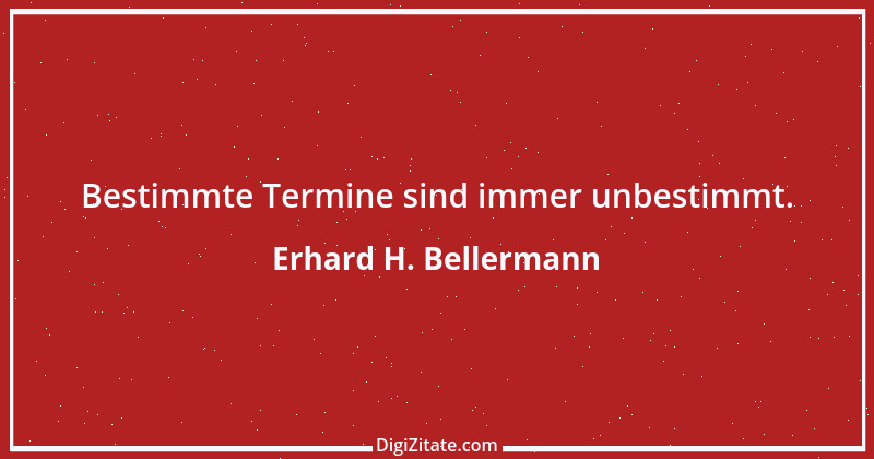 Zitat von Erhard H. Bellermann 389