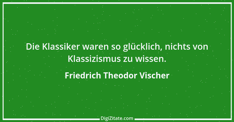 Zitat von Friedrich Theodor Vischer 6