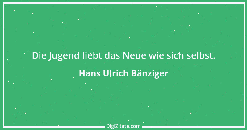 Zitat von Hans Ulrich Bänziger 185