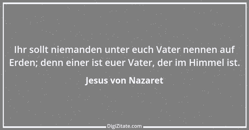 Zitat von Jesus von Nazaret 22