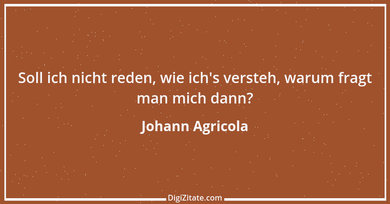 Zitat von Johann Agricola 1